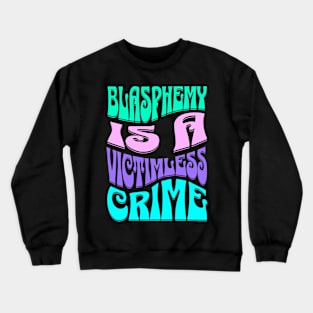 Blasphemy is a Victimless Crime Atheist Anti Religion Crewneck Sweatshirt